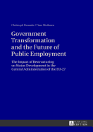 Government Transformation and the Future of Public Employment: The Impact of Restructuring on Status Development in the Central Administration of the EU-27 - Moilanen, Timo, and Demmke, Christoph