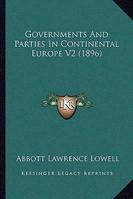 Governments And Parties In Continental Europe V2 (1896) - Lowell, Abbott Lawrence