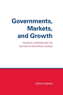 Governments, Markets, and Growth: Financial Systems and Politics of Industrial Change