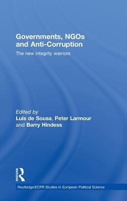 Governments, NGOs and Anti-Corruption: The New Integrity Warriors - de Sousa, Lus (Editor), and Hindess, Barry (Editor), and Larmour, Peter (Editor)