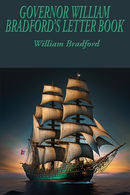 Governor William Bradford's Letter Book - Bradford, William