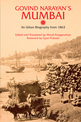 Govind Narayan's Mumbai: An Urban Biography from 1863 - Ranganathan, Murali (Translated by), and Prakash, Gyan (Foreword by)