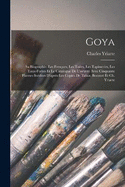 Goya: Sa Biographie, Les Fresques, Les Toiles, Les Tapisseries, Les Eaux-Fortes Et Le Catalogue De L'oeuvre Avec Cinquante Planxes Indites D'aprs Les Copies De Tabar, Bocourt Et Ch. Yriarte