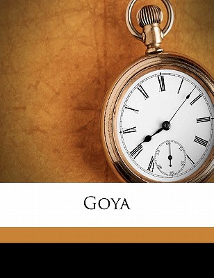Goya - Goya, Francisco, and Immerman, Irene