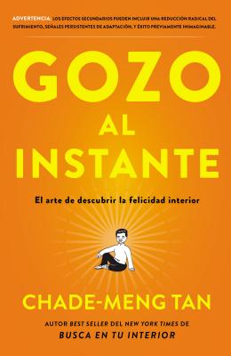 Gozo Al Instante: El Arte de Descubrir La Felicidad Interior - Tan, Chade-Meng