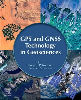 GPS and GNSS Technology in Geosciences - Petropoulos, George P. (Editor), and Srivastava, Prashant K. (Editor)