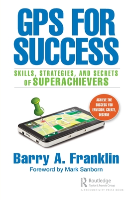 GPS for Success: Skills, Strategies, and Secrets of Superachievers - Franklin, Barry A