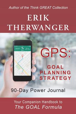 Gps: Goal Planning Strategy: 90-Day Power Journal - Therwanger, Erik