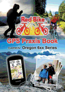 GPS Praxis Book Garmin Oregon 6xx Series: Praxis and model specific for a quick start