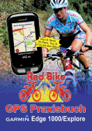 GPS Praxisbuch Garmin Edge 1000/Explore: Praxis- und modellbezogen f?r einen schnellen Einstieg