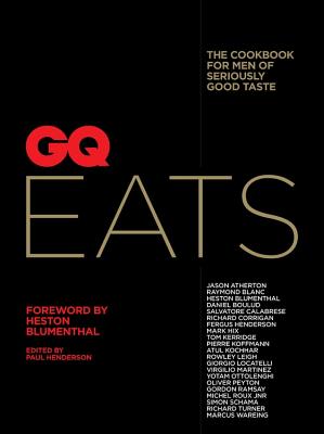 GQ Eats: The cookbook for men of seriously good taste - Blumenthal, Heston (Foreword by), and Henderson, Paul (Editor), and Conde Nast Independent Magazines (Pty) Ltd (Contributions...