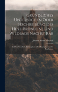 Grndliches Untersuchen Oder Beschreibung Des Heyl-brnleins Und Wildbads Nchst Rb: In Dem Churfrtl. Hertzogthum Ober-bayrn, Rentambts Burghausen