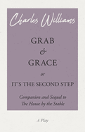Grab and Grace or It's the Second Step - Companion and Sequel to the House by the Stable