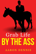 Grab Life by the Ass