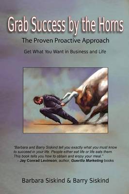 Grab Success by the Horns: The Proven Proactive Approach -- Get What You Want in Business & Life - Siskind, Barbara, and Siskind, Barry
