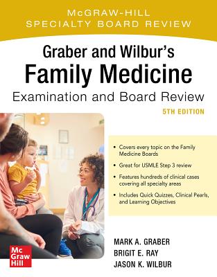 Graber and Wilbur's Family Medicine Examination and Board Review, Fifth Edition - Graber, Mark, and Ray, Brigit, and Wilbur, Jason K.