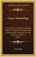 Grace Abounding: A Narrative of Facts Illustrating What the Revival Has Done and Is Doing, with Thoughts on the Christian Ministry (1861)