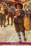 Grace Abounding to the Chief of Sinners: In a Faithful Account of the Life and Death of John Bunyan