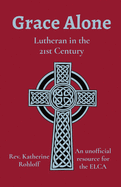 Grace Alone: Lutheran in the 21st Century