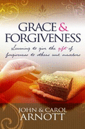 Grace and Forgiveness - Arnott, John, and Arnott, Carol