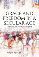 Grace and Freedom in a Secular Age: Contingency, Vulnerability, and Hospitality