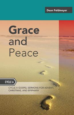 Grace And Peace: Sermons For Advent, Christmas And Epiphany, Cycle A Gospel Texts - Feldmeyer, Dean