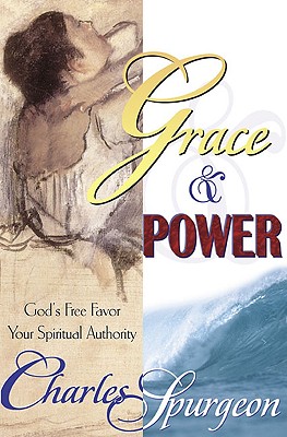Grace and Power - Spurgeon, Charles Haddon