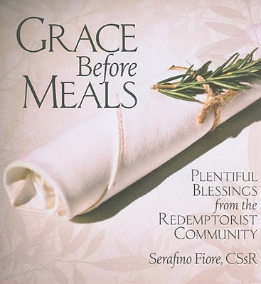 Grace Before Meals: Plentiful Blessings from the Redemptorist Community - Fiore, Serafino