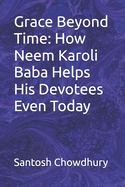 Grace Beyond Time: How Neem Karoli Baba Helps His Devotees Even Today