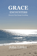 Grace Encounters: Moments That Change Everything