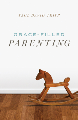 Grace-Filled Parenting (25-Pack) - Tripp, Paul David
