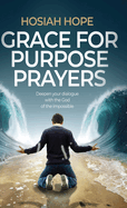 Grace for Purpose Prayers: Deepen your dialogue with the God of the impossible