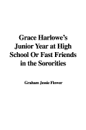 Grace Harlowe's Junior Year at High School or Fast Friends in the Sororities