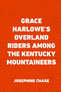 Grace Harlowe's Overland Riders Among the Kentucky Mountaineers