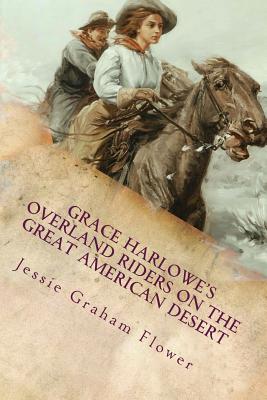 Grace Harlowe's Overland Riders on the Great American Desert: Illustrated - Flower, Jessie Graham