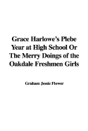 Grace Harlowe's Plebe Year at High School or the Merry Doings of the Oakdale Freshmen Girls