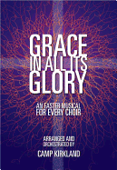 Grace in All Its Glory: An Easter Musical for Every Choir