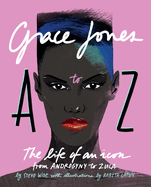 Grace Jones A to Z: The Life of an Icon - From Androgyny to Zula
