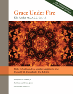 Grace Under Fire: Skills to Calm and De-escalate Aggressive & Mentally Ill Individuals: (For Those in Social Services or Helping Professions)