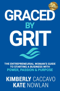 Graced by Grit: The Entrepreneurial Woman's Guide to Starting a Business with Power, Passion & Purpose