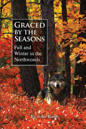 Graced by the Seasons: Fall and Winter in the Northwoods