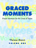 Graced Moments: Prayer Services for the Lives of Teens: Volume One