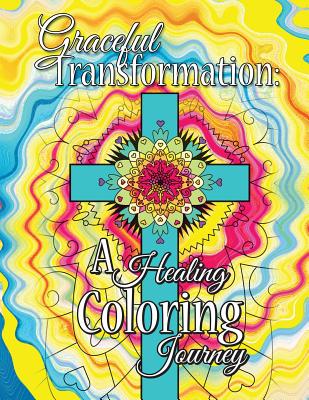 Graceful Transformation: A Healing Coloring Journey: Graceful Transformation: A Healing Coloring Journey - Kelso, Bonnie