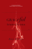 Graceful Transitions: an Inspirational Guide for Family Caregivers and Care Receivers