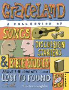 Graceland: A Collection of Songs, Discussion Starters, and Bible Studies about the Journey from Lost to Found