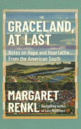 Graceland, at Last: Notes on Hope and Heartache from the American South