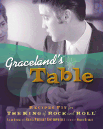 Graceland's Table: Recipes and Meal Memories Fit for the King of Rock and Roll