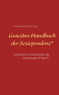 Gracins Handbuch der Sozioprudenz: Lehrbcher und Klassiker der Sozioprudenz(R) Band I