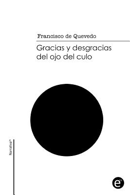 Gracias y desgracias del ojo del culo - Quevedo, Francisco De