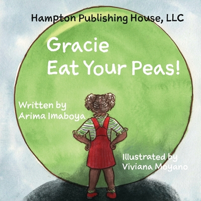 Gracie Eat Your Peas - Imaboya, Arima, and Moyano, Viviana (Illustrator), and Jones, Monae (Editor)